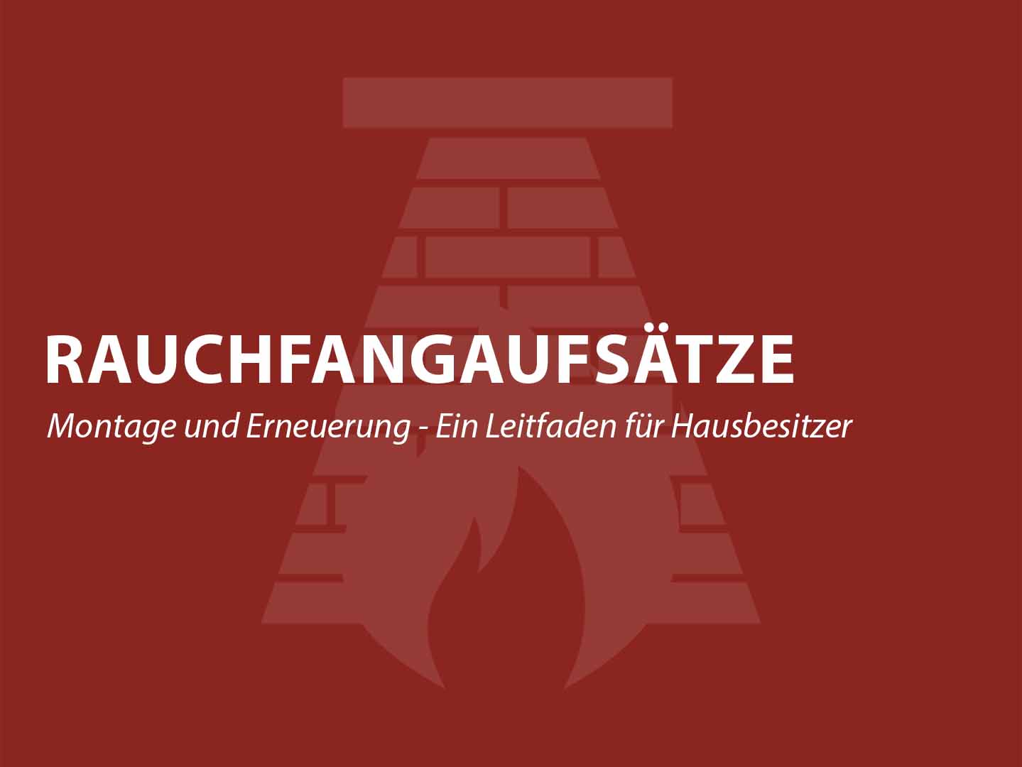 Rauchfangaufsätze: Montage und Erneuerung